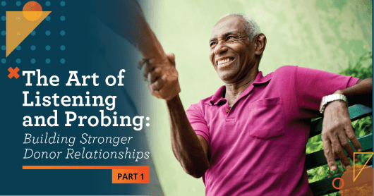 Older man with grey hair and receding hairline smiling while shaking hands with someone. Text over the image says "The Art of Listening and Probing: Building Stronger Donor Relationships."