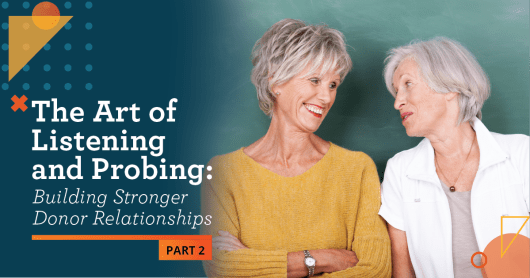 Two older women with short grey hair smiling and talking. Text over the image says "The Art of Listening and Probing: Building Stronger Donor Relationships."