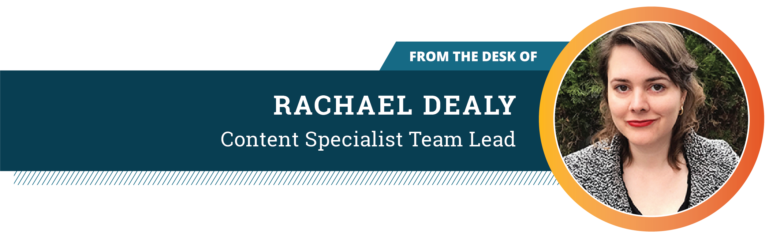 Graphic of Rachael Dealy with her headshot on the right and "From the desk of Rachael Dealy, Content Specialist Team Lead" on the left.