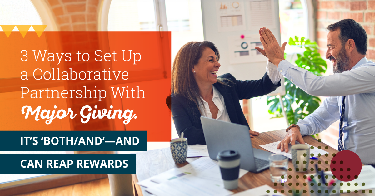 Picture of a middle age white woman with shoulder length brown hair wearing a suit. She is high-fiving a middle age white man with black hair and a greying beard wearing a button down shirt and tie. A laptop, coffee cups and paperwork are spread out across a wood desk in their office. The text on the left of the image says the title of the blog "Three Ways to Set Up a Collaborative Partnership with Major Giving. It’s ‘Both/And’—and Can Reap Rewards"
